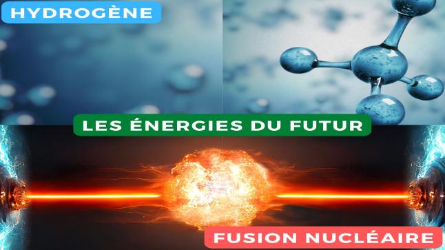 Les énergies du futur : hydrogène et fusion nucléaire.